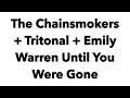 The Chainsmokers + Tritonal + Emily Warren Until You Were Gone Lyrics