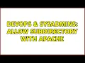 DevOps SysAdmins Allow subdirectory with Apache 5 Solutions