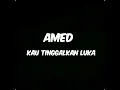 Download Lagu Amed - Kau Tinggalkan Luka (lirik) MP3