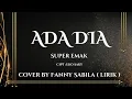 Dangdut - ADA DIA - Super Emak cover by Fanny Sabila ( Lirik lagu )