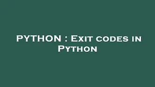 PYTHON Exit codes in Python