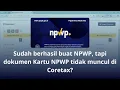 Sudah berhasil membuat NPWP, tetapi dokumen Kartu NPWP tidak muncul di Coretax?!!! Begini solusinya✨