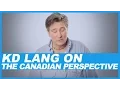 KD Lang on the Canadian perspective