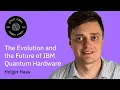 The Evolution and the Future of IBM Quantum Hardware: Holger Haas | QGSS 2025