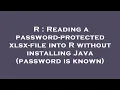 R Reading a password-protected xlsx-file into R without installing Java password is known