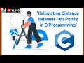 Calculating Distance Between Two Points in C Programming