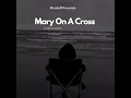 Download Lagu [Mary On A Cross]