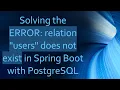 Solving the ERROR relation users does not exist in Spring Boot with PostgreSQL