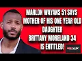 MARLON WAYANS SAYS HIS 1-YEAR OLD DAUGHTER S MOTHER BRITTANY MORELAND IS ENTITLED