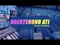 Download Lagu NGERTENONO ATI Tanpa kendang cover