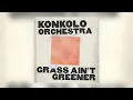 Lagu Konkolo Orchestra - Grass Ain't Greener [Audio]