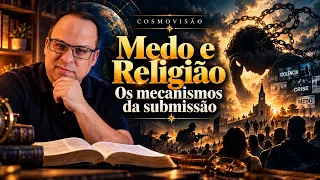 COSMOVISÃO: Medo e Religião: Os mecanismos da submissão — Felipe Seabra