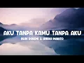 Download Lagu Aku Tanpa Kamu Tanpa Aku - Budi Doremi \u0026 Anggi Marito ( Lirik)