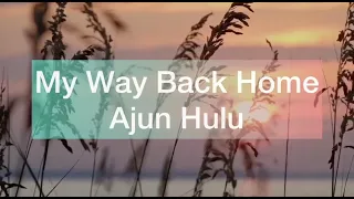 Download Ajun - My Way Back Home - (Lirik Video dan Terjemahan) MP3