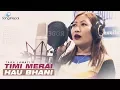 Download Lagu Timi Merai Hau Bhani - Tara Lawati | New Nepali Lok Adhunik Song 2018 / 2075