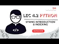 Lecture 4 2 Python Strings Explained Introduction and Indexing for Beginners