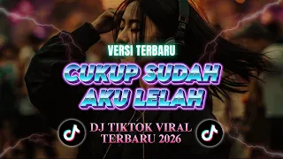  dj tiktok terbaru 2026 cukup sudah aku lelah dj kilas