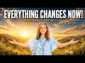 EVERYTHING CHANGES NOW - A MESSAGE FROM GOD
