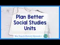 How To Plan Social Studies Lessons We Teach History Ep 1