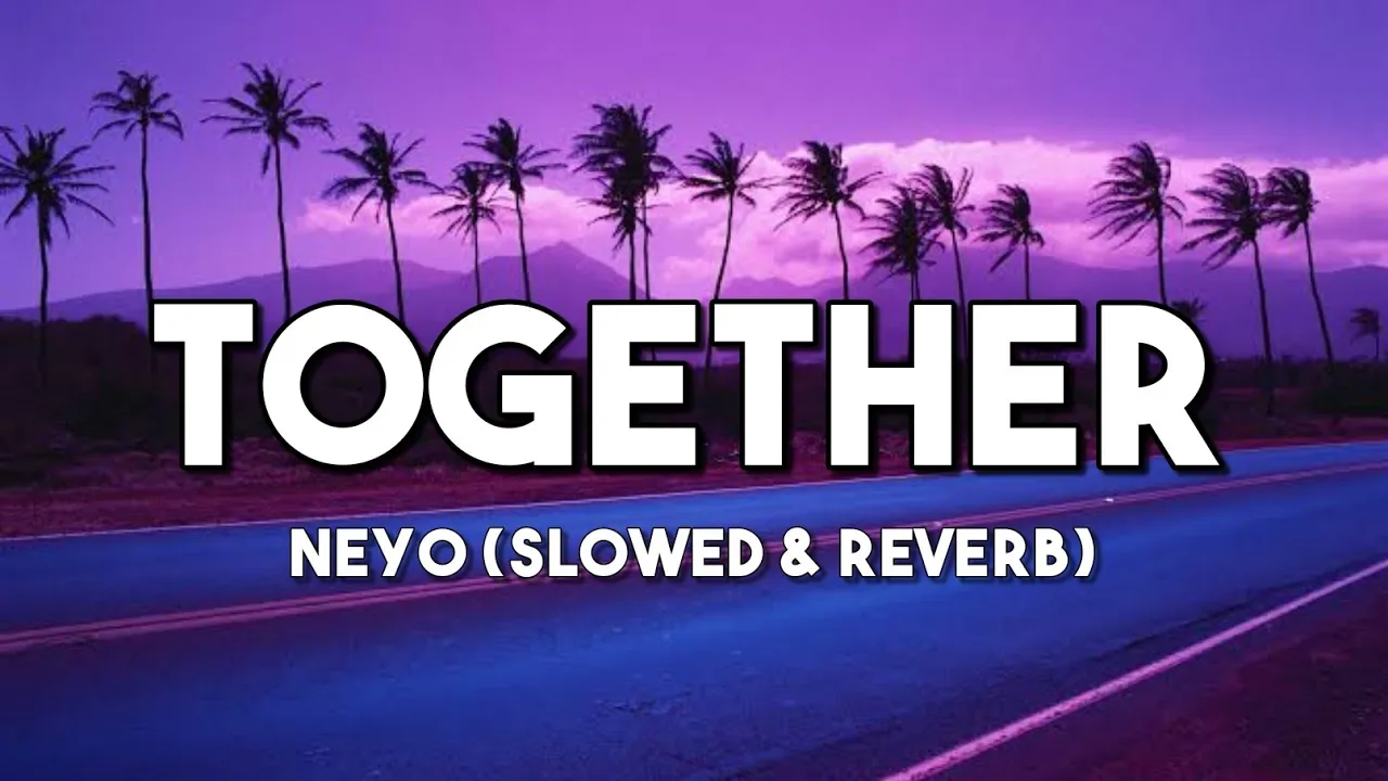 Together - Neyo | Slowed & Reverb (Lyrics Video)