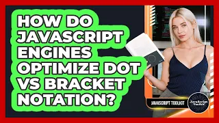 How Do JavaScript Engines Optimize Dot Vs Bracket Notation - JavaScript Toolkit
