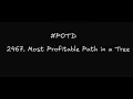 Problem of the Day Leetcode 2467 - Most Profitable Path in a Tree Explained Optimized Solution