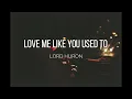 Lord Huron -  Love Me Like You Used To - Lyrics