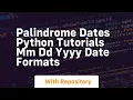 palindrome dates python tutorials mm dd yyyy date formats