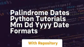 palindrome dates python tutorials mm dd yyyy date formats