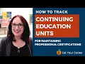 How to Track Continuing Education Units CEUs to Maintain Professional Certifications