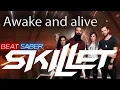 Lagu [beat saber] Skillet - Awake and alive (Expert+)