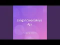 Lagu Jangan Seenaknya Aja