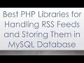 Best PHP Libraries for Handling RSS Feeds and Storing Them in MySQL Database