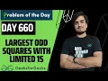 Day 660 Largest Odd Squares with Limited 1s GFG POTD GeeksForGeeks Problem Of the Day 11 Aug
