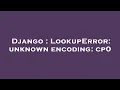 Django LookupError unknown encoding cp0