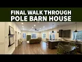 Final Walkthrough Tour Pole Barn House