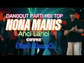 Lagu DANGDUT PARTI MIX TOP//NONA MANIS//ANCI LARICI//COVER SIUS MANEK