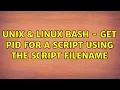 Unix Linux bash - get pid for a script using the script filename 4 Solutions