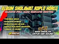 Download Lagu FULL ALBUM SHOLAWAT KOPLO HOREG • HADROH FULL BASS SIMPATIK NROTOK