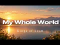 Kings of Leon – My Whole World (Lyrics)