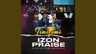 izon praise 3 live in cgmi bayelsa