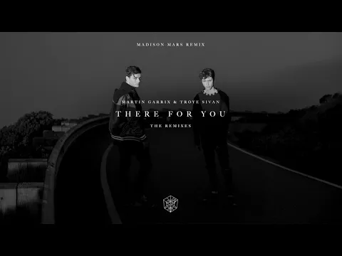 Download MP3 Martin Garrix \u0026 Troye Sivan - There For You (Madison Mars Remix)