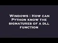 Windows How can Python know the signatures of a dll function