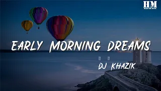 Download Dj/Khazik - Early Morning Dreams『Oh oh oh』【動態歌詞Lyrics】 MP3