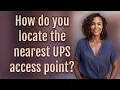 How do you locate the nearest UPS access point