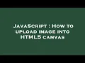 JavaScript How to upload image into HTML5 canvas