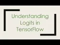 Understanding Logits in TensorFlow