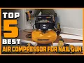 Best Air Compressor for Nail Gun in 2024 Top 5 Review - Power Source Corded Electric Compressor