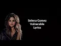 Selena Gomez - Vulnerable ( Lyrics video)