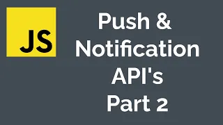 Push Notification API s in JavaScript pt2